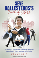 Seve Ballesteros's Touch of Class: The 1984 Open Championship and the Meaning of Europe's Greatest Golfer 1801508860 Book Cover