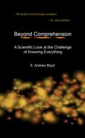 Beyond Comprehension: A Scientific Look at the Challenge of Knowing Everything 0999208705 Book Cover