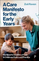 A Care Manifesto for the Early Years: The Need for an Ethic of Care in Childcare Policy and Practice 1447377362 Book Cover