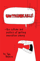 Unthinkable: The Culture and Politics of Getting Innovation Wrong 1630474835 Book Cover