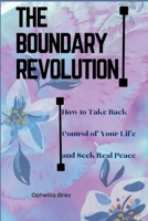 The Boundary Revolution: How to Take Back Control of Your Life and Seek Real Peace B0C1JD7BY4 Book Cover