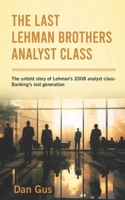 The Last Lehman Brothers Analyst Class: The untold story of Lehman's 2008 analyst class - Banking's lost generation B0DPBHYG21 Book Cover