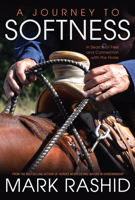 A Journey to Softness: In Search of Feel and Connection with the Horse 1570767580 Book Cover
