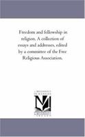 Freedom And Fellowship In Religion: A Collection Of Essays And Addresses 1425547052 Book Cover