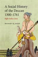 A Social History of the Deccan, 13001761: Eight Indian Lives (The New Cambridge History of India) 0521716276 Book Cover