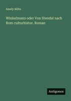 Winkelmann oder Von Stendal nach Rom culturhistor. Roman 3388472173 Book Cover