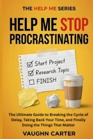 Help me stop procrastinating: The Ultimate Guide to Breaking the Cycle of Delay, Taking Back Your Time, and Finally Doing the Things That Matter (The Help Me Series) B0H9WPJNRJ Book Cover