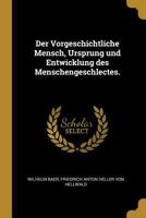 Der Vorgeschichtliche Mensch, Ursprung und Entwicklung des Menschengeschlectes. 0270797181 Book Cover