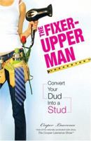 The Fixer-Upper Man: Turn Mr. Maybe into Mr. Right in 5 Easy Steps 1598694561 Book Cover
