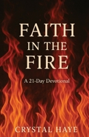 Faith In The Fire: A 21 Day Devotional B0FB9P31TV Book Cover