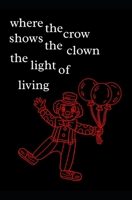 where the crow shows the clown the light of living (where the crows go) B0FCST78VC Book Cover