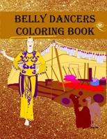 Belly Dancers Coloring Book: Bellydancers, Tents, Camels, Mandalas and more B08VVS5RK7 Book Cover
