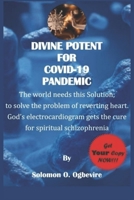 Divine Potent for Covid-19 Pandemic: The world needs this solution; the problem of reverting heart. God's electrocardiogram gets the cure for spiritual schizophrenia B0DT8Y3M1V Book Cover