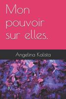 Mon pouvoir sur elles. 1790339944 Book Cover