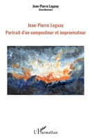 Jean-Pierre Leguay: Portrait d'un compositeur et improvisateur (French Edition) 2343181667 Book Cover