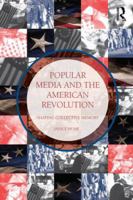 Popular Media and the American Revolution: Shaping Collective Memory 0415538432 Book Cover