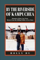 by the Riverside of Kampuchea: Memoirs of Sieu Van Tran: Return from the Killing Fields; a Love Story 1999416244 Book Cover