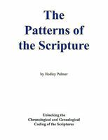 The Patterns of the Scripture: Unlocking the Chronological and Genealogical Coding of the Scriptures 1426952015 Book Cover