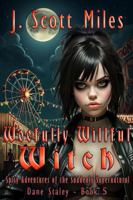 Woefully Willful Witch: Spicy Adventures of the Suddenly Supernatural – Dane Staley – Book 5 1966435088 Book Cover