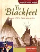 The Blackfeet: People of the Dark Moccasins (American Indian Nations) 0736815651 Book Cover