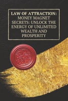 Law of Attraction: Money Magnet Secrets:: Unlock the Energy of Unlimited Wealth and Prosperity B0F2FTF3BH Book Cover