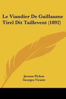 Le Viandier De Guillaume Tirel Dit Taillevent... 1016016352 Book Cover