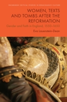 Women, Texts and Tombs After the Reformation: Gender and Faith in England, 1550-1650 1399527576 Book Cover