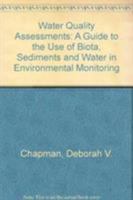 Water Quality Assessments: A Guide To The Use Of Biota, Sediments And Water In Environmental Monitoring 0412456109 Book Cover