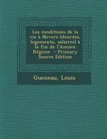 Les Conditions de La Vie a Nevers (Denrees, Logements, Salaires) a la Fin de L'Ancien Regime - Primary Source Edition 1289666822 Book Cover