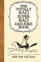 The Totally Rad Super Bad Dad Joke Book: Dad for the Win! :: Good Clean Family Fun Jokes, A Perfect Gift for Any Dad! B08FS5M7N2 Book Cover