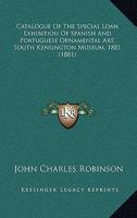 Catalogue of the Special Loan Exhibition of Spanish and Portuguese Ornamental Art, South Kensington Museum, 1881. Large Paper Ed 1436800285 Book Cover