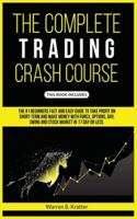 The Complete Trading Crash Course: The #1 beginner's fast and easy guide to take profit on Short term and make money with Forex, Options, Day, Swing and Stock market in 17 day or less. B0898ZY2WW Book Cover