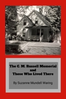 The C. M. Russell Memorial and Those Who Lived There 1678073830 Book Cover