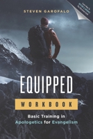 EQUIPPED Workbook: Basic Training in Apologetics for Evangelism 0989744671 Book Cover