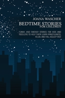 Bedtime Stories for Children: Funny, and Fantasy Stories for Kids and Toddlers to Help Them Learn Mindfulness, Relax, and Fall Asleep Fast 1802933379 Book Cover