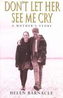 Don't Let Her See Me Cry: a Mother's Story 1863253084 Book Cover