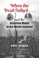 When the Dead Talked...and the Smartest Minds in the World Listened B0CK3HKTLM Book Cover