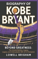 Biography of Kobe Bryant: Beyond Greatness: The Untold Battles, Legacy, and Unbreakable Will of a Champion B0F1YYYW3D Book Cover