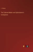 The Cabinet-Maker and Upholsterer's Companion 0526833394 Book Cover
