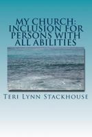 My Church: Inclusion for Persons with All Abilities: A Theology Celebrating the Gifts & Ministries of Persons of All Abilities 1491013281 Book Cover