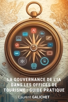 Guide pratique de la gouvernance de l’IA dans les offices de tourisme: Manuel stratégique et opérationnel pour dirigeants et équipes terrain (French Edition) B0F5Y4RJV3 Book Cover