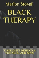 BLACK THERAPY: THOUGHTS BEHIND A YOUNG BLACK MAN B08F6CGCHV Book Cover