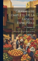 Grammaire Complète De La Langue Espagnole: D'après Celle De L'académie Royale De Madrid 102028630X Book Cover