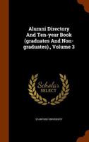 Alumni Directory and Ten-Year Book, Volume 3 1344723144 Book Cover