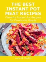 The Best Instant Pot Meat Recipes: Flavorful Instant Pot Recipes for Carnivores People 1008924202 Book Cover