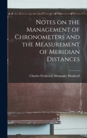 Notes on the Management of Chronometers and the Measurement of Meridian Distances 1015988075 Book Cover