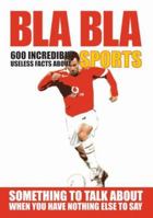 Bla Bla Sports: 600 Incredibly Useless Facts About Sports (Bla Bla Series) 9185449261 Book Cover
