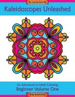 Kaleidoscopes Unleashed: An Adventure in Adult Coloring 0692577335 Book Cover