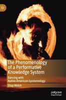 The Phenomenology of a Performative Knowledge System: Dancing with Native American Epistemology 3030049353 Book Cover