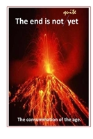 The end is not yet: The consummation of the age 1719471363 Book Cover